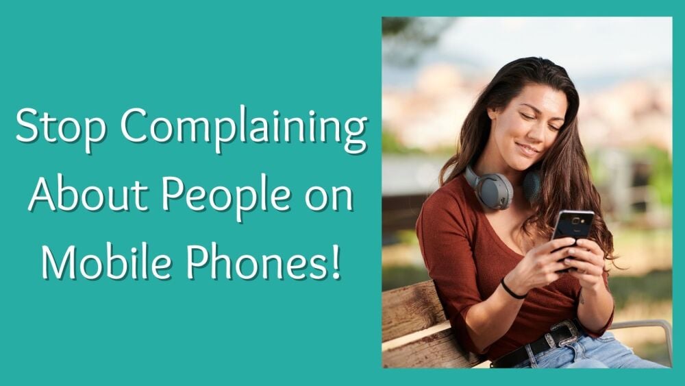 Stop Complaining About People on Mobile Phones!