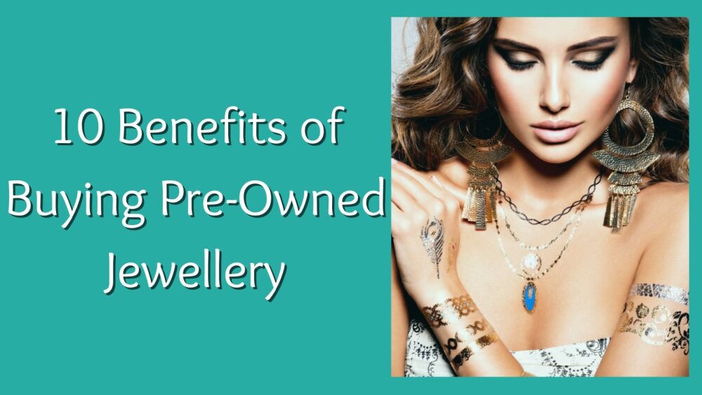 10 Benefits of Buying Pre-Owned Jewellery