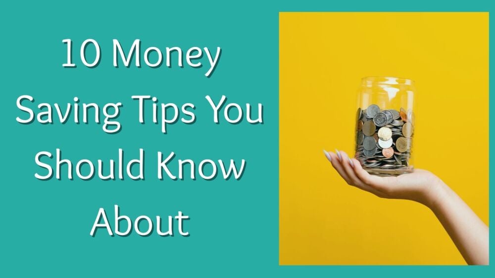 10 Money Saving Tips You Should Know About