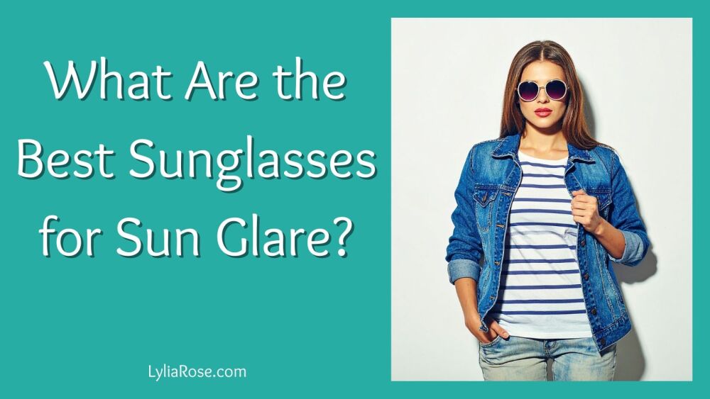 What Are the Best Sunglasses for Sun Glare