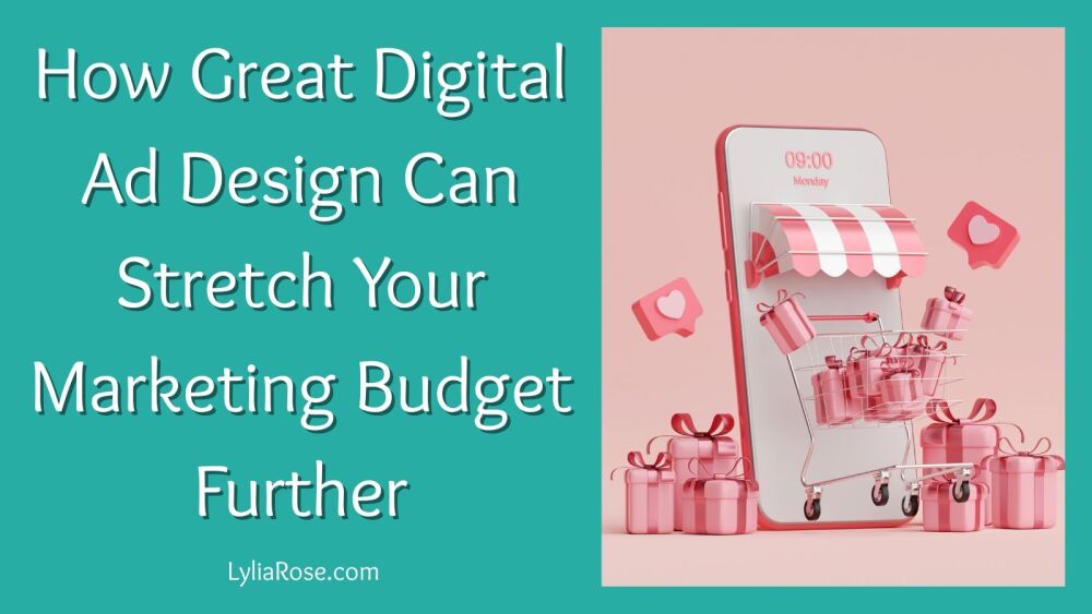 How Great Digital Ad Design Can Stretch Your Marketing Budget Further