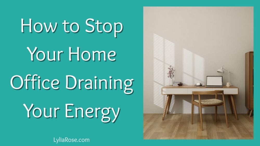 How to Stop Your Home Office Draining Your Energy How to Stop Your Home Office Draining Your Energy