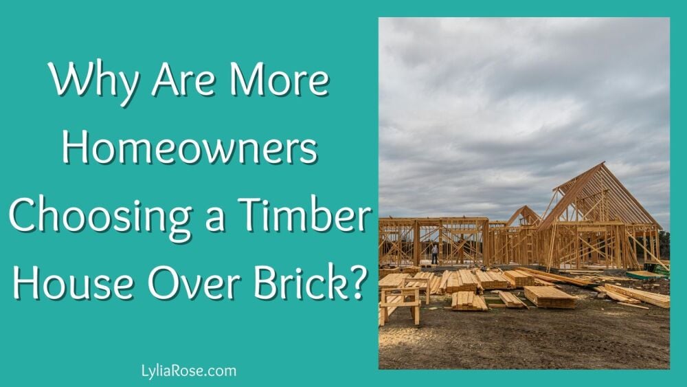 Why Are More Homeowners Choosing a Timber House Over Brick Why Are More Homeowners Choosing a Timber House Over Brick