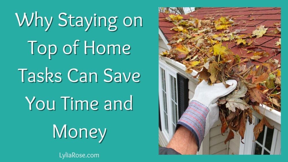 Why Staying on Top of Home Tasks Can Save You Time and Money Why Staying on Top of Home Tasks Can Save You Time and Money