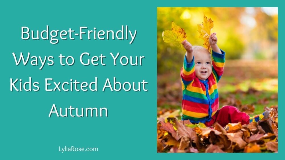Budget-Friendly Ways to Get Your Kids Excited About Autumn Budget-Friendly Ways to Get Your Kids Excited About Autumn