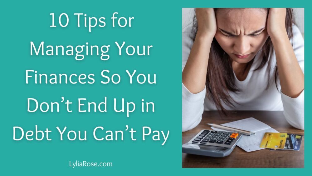 10 Tips for Managing Your Finances So You Don’t End Up in Debt You Can’t Pa 10 Tips for Managing Your Finances So You Don’t End Up in Debt You Can’t Pa