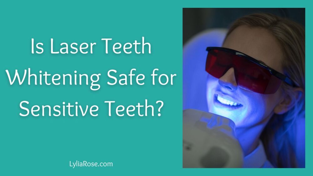 Is Laser Teeth Whitening Safe for Sensitive Teeth