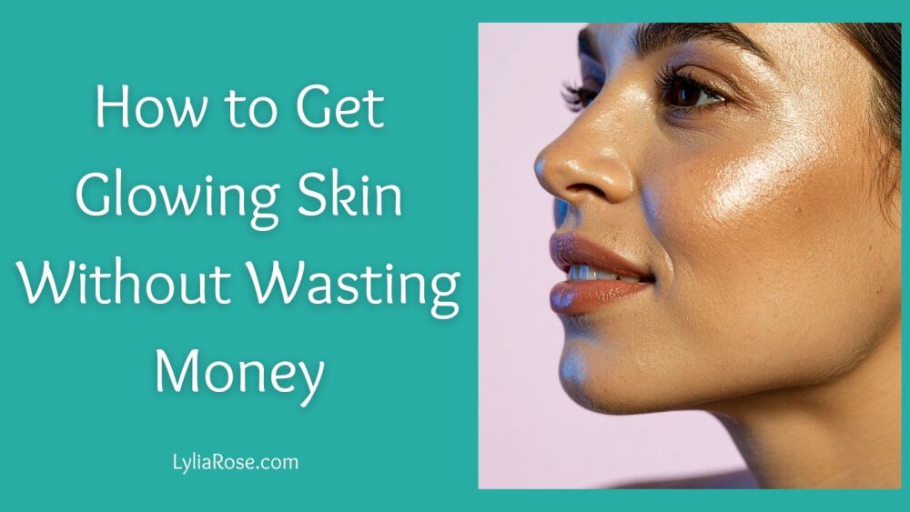 How to Get Glowing Skin Without Wasting Money