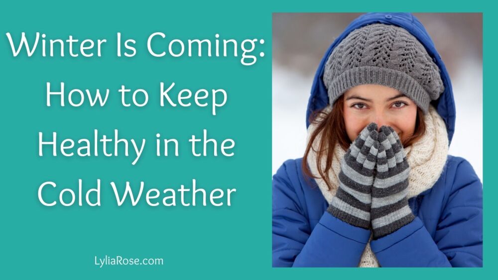 Winter Is Coming How to Keep Healthy in the Cold Weather Winter Is Coming How to Keep Healthy in the Cold Weather