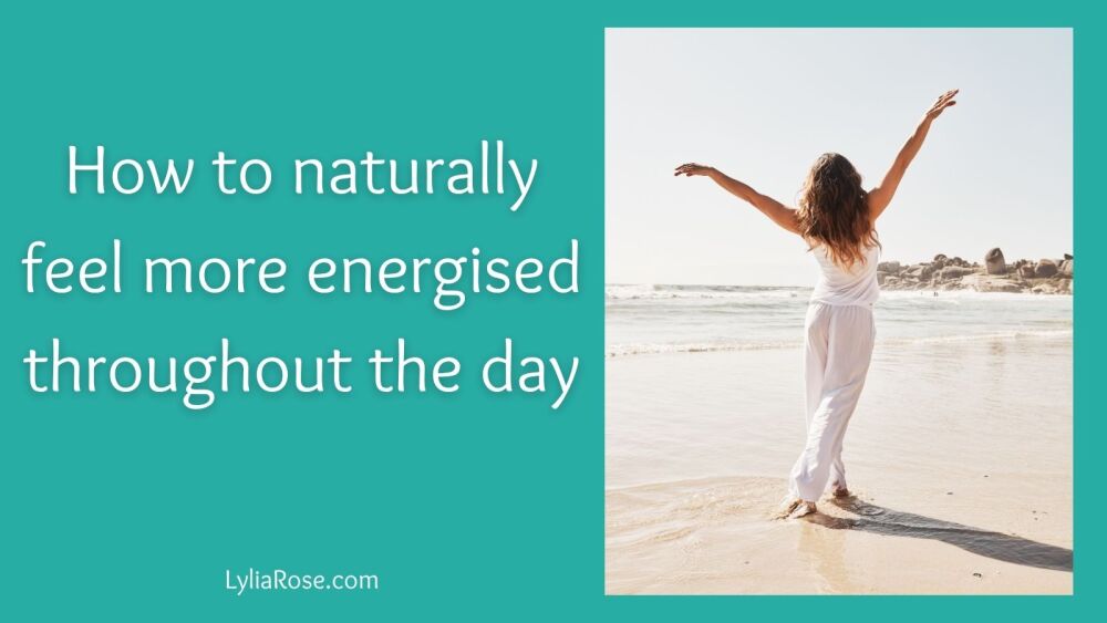 How to naturally feel more energised throughout the day