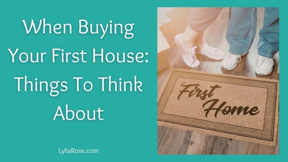 When Buying Your First House Things To Think About