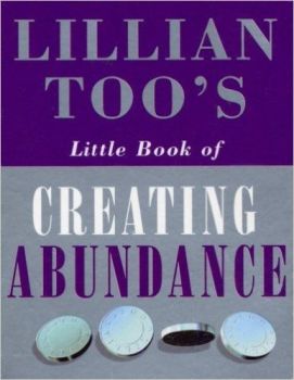 Little Book of Creating Abundance  by Lillian Too