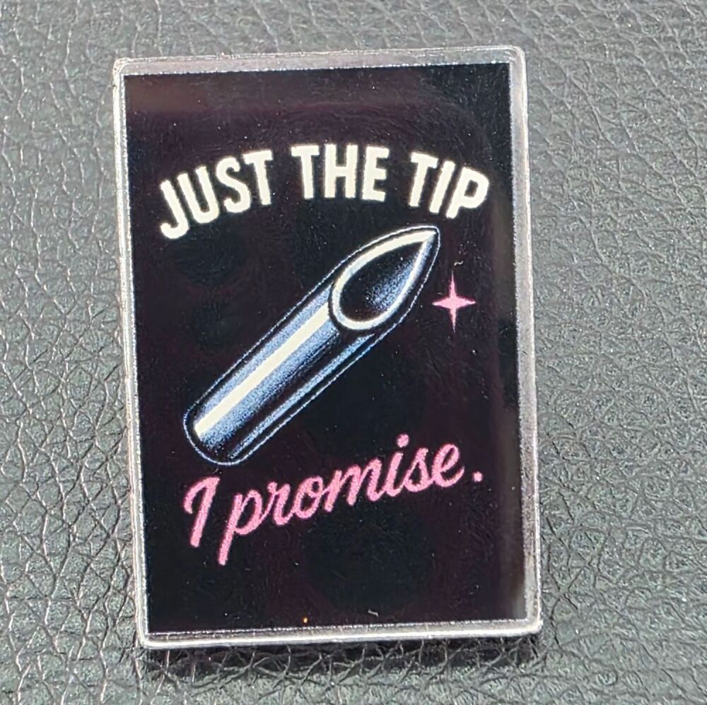 Just the tip Acrylic Pin Badge