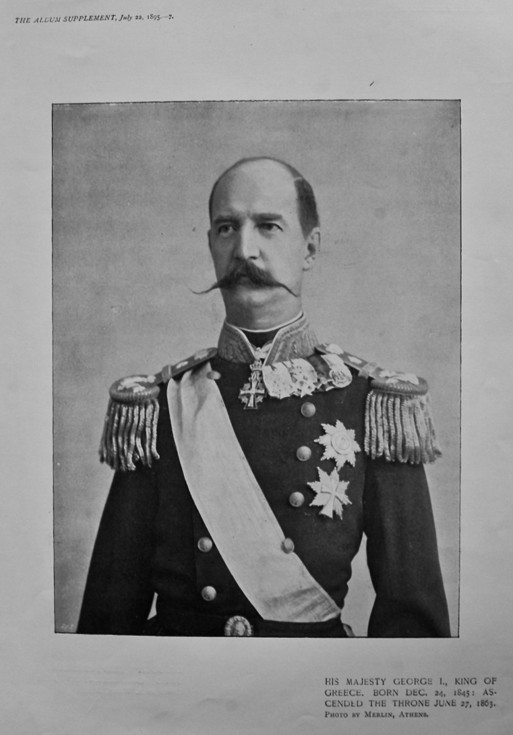 His Majesty George I., King of Greece. Born Dec. 24, 1845 : Ascended the Th