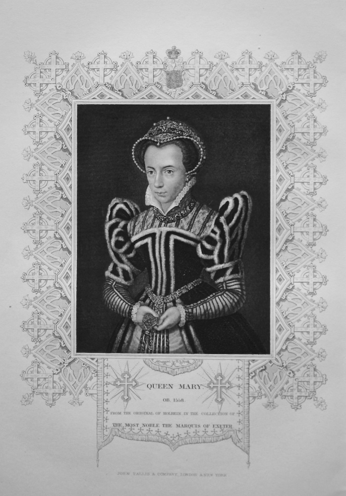 Queen Mary.  OB. 1558.  From the original of Holbein, in the collection of The Most Noble The Marquis of Exeter.