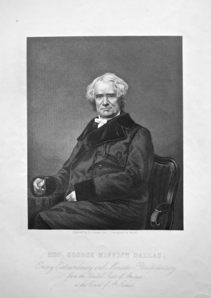 Hon : George Mifflin Dallas, Envoy Extraordinary and Minister Plenipotentiary from the United States of America at the Court of St. James's.  1858c.