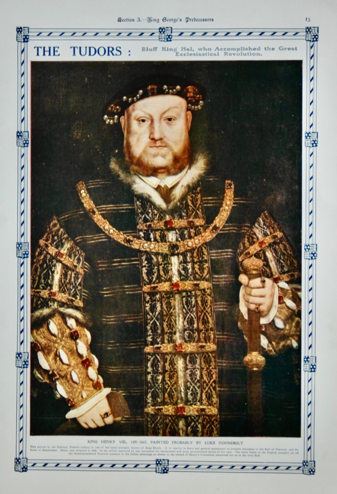 King Henry VIII., 1491-1547. Painted Probably by Luke Hornebolt.  