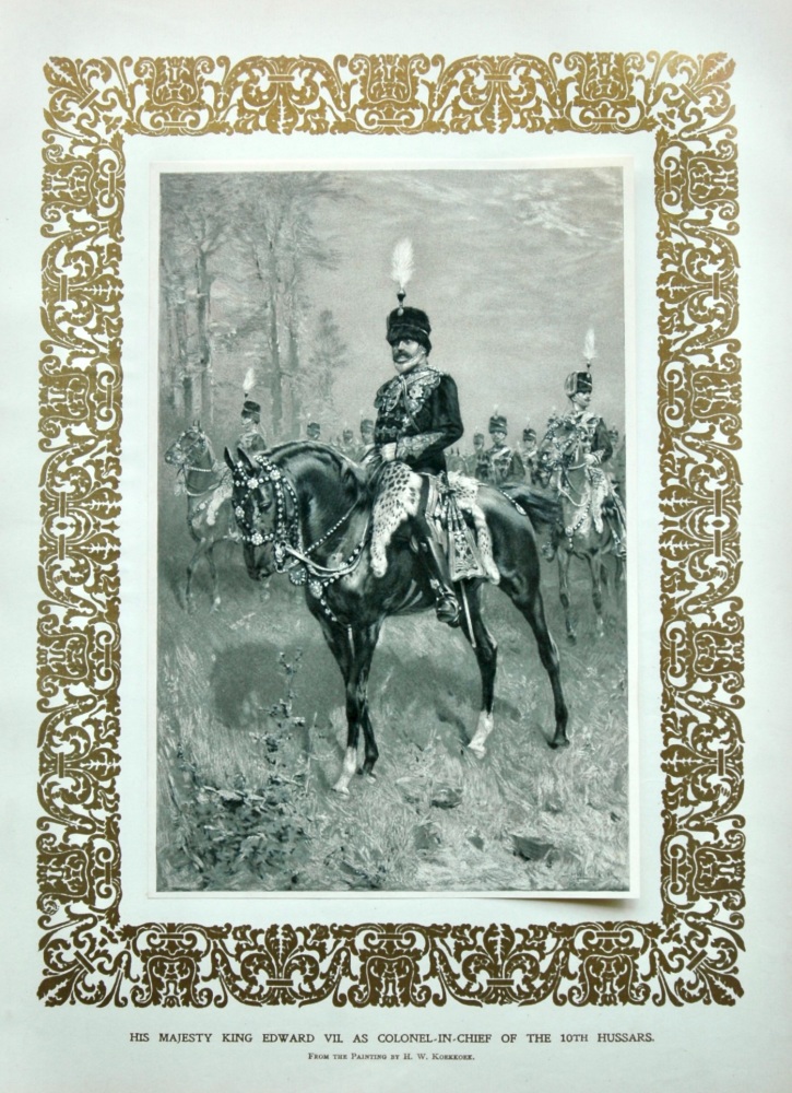 His Majesty King Edward VII. as Colonel-in-Chief of the 10th Hussars. 1902.