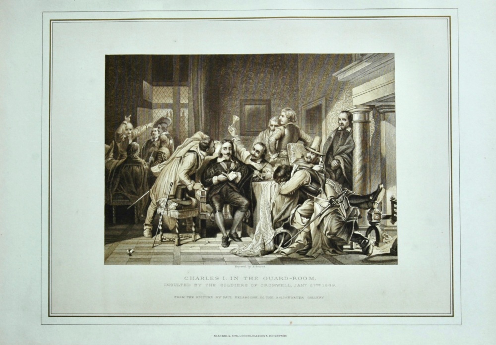 Charles I. in the Guard-Room, insulted by the Soldiers of Cromwell, January 27th, 1649.