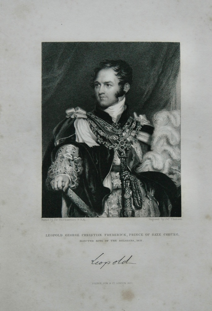 Leopold George Christian Frederick, Prince of Saxe Coburg, Elected King of the Belgians, 1831. 