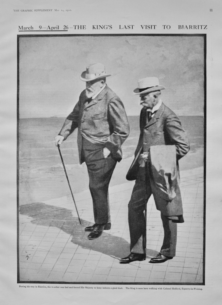 March 9 - April 26th- The King's Last Visit to Biarritz.  (King Edward VII.)