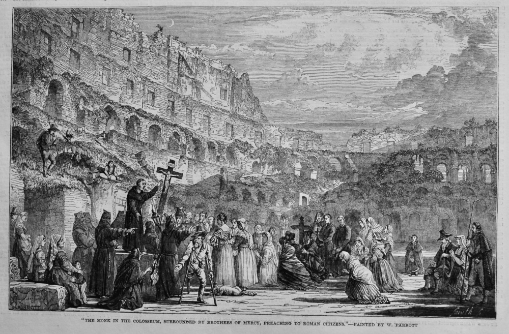 "The Monk in the Colosseum, Surrounded by Brothers of Mercy, Preaching to Roman Citizens."- Painted by W. Parrott.  1848.