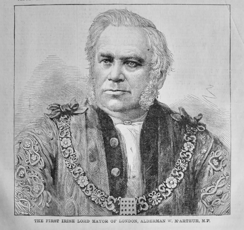 The First Irish Lord Mayor of London, Alderman W. M'Arthur. M.P.  1880.