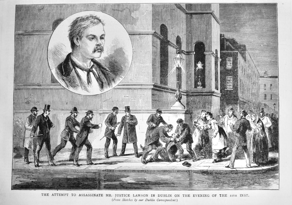The Attempt to Assassinate Mr. Justice Lawson in Dublin on the Evening of the 11th Inst.  1882.