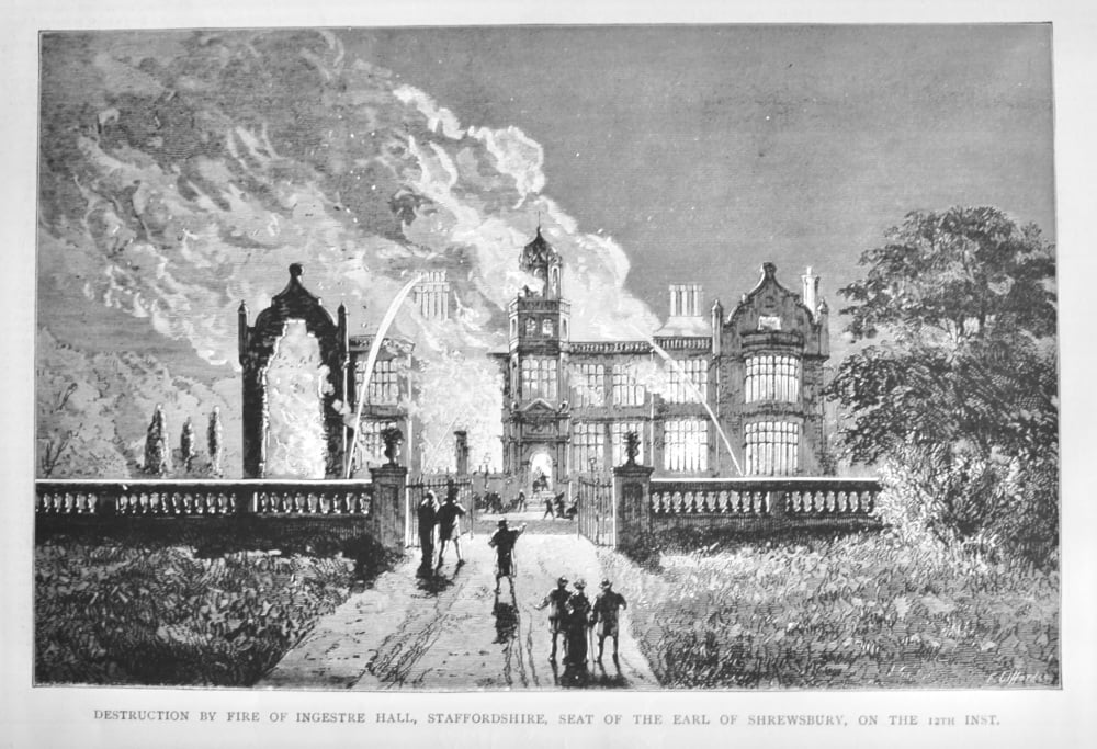 Destruction by Fire of  Ingestre Hall, Staffordshire, Seat of the Earl of Shrewsbury, on the 12th Inst.  1882.