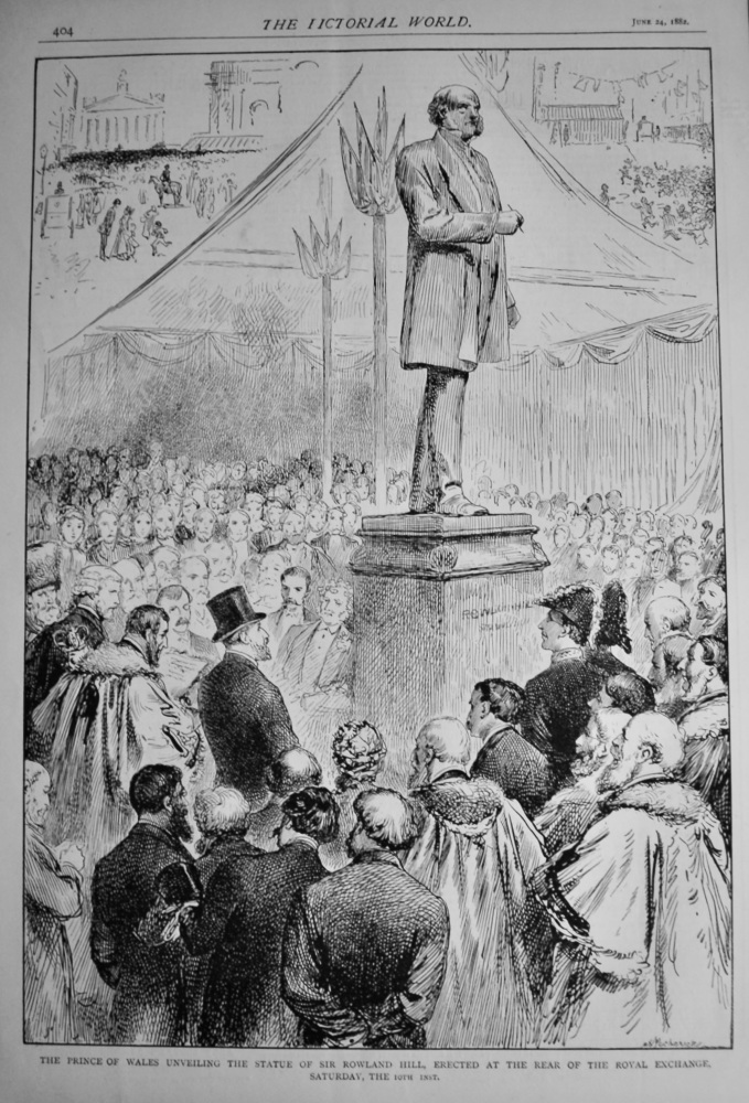 The Prince of Wales unveiling the Statue of Sir Rowland Hill, erected at the Rear of the Royal Exchange, Saturday, the 10th inst. 1882.