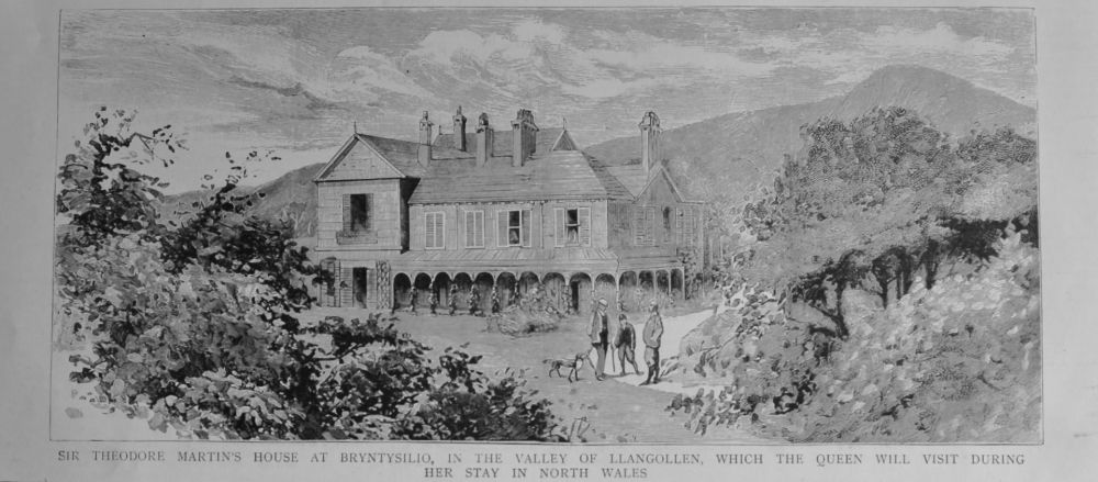 Sir Theodore Martin's House at Bryntysilio, in the Valley of Llangollen, which the Queen will visit during her stay in North Wales.  1889.