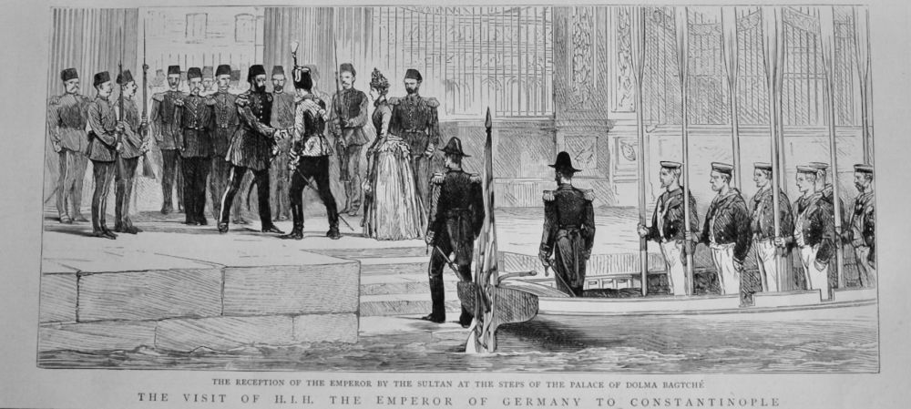 The Visit of H.I.H. the Emperor of Germany to Constantinople.  1889.