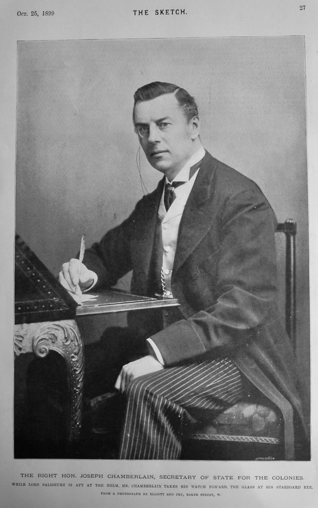 The Right Hon. Joseph Chamberlain, Secretary of State for the Colonies.  1899.