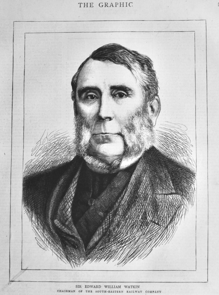 Sir  Edward  William  Watkin.  (Chairman of the South-Eastern Railway Company.)  1875.