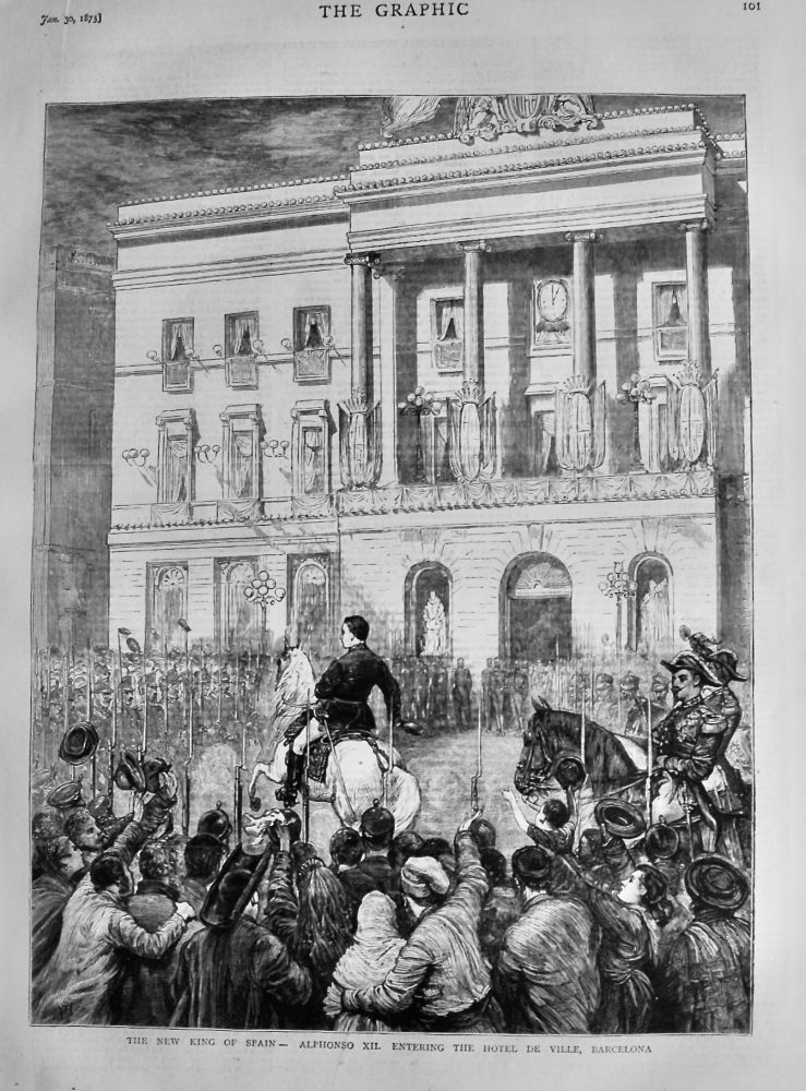The New King of Spain - Alphonso XII. Entering the Hotel De Ville, Barcelona.  1875.