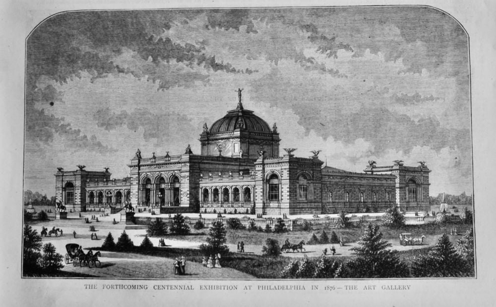 The Forthcoming Centennial Exhibition at Philadelphia in 1876 - The Art Gallery.  1875.