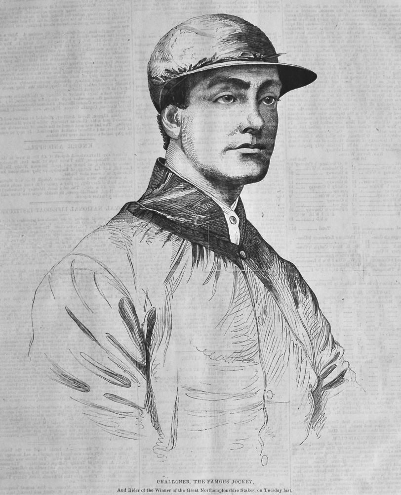 Challoner, the Famous Jockey, and Rider of the Winner of the Great Northamptonshire Stakes, on Tuesday last. 1866.
