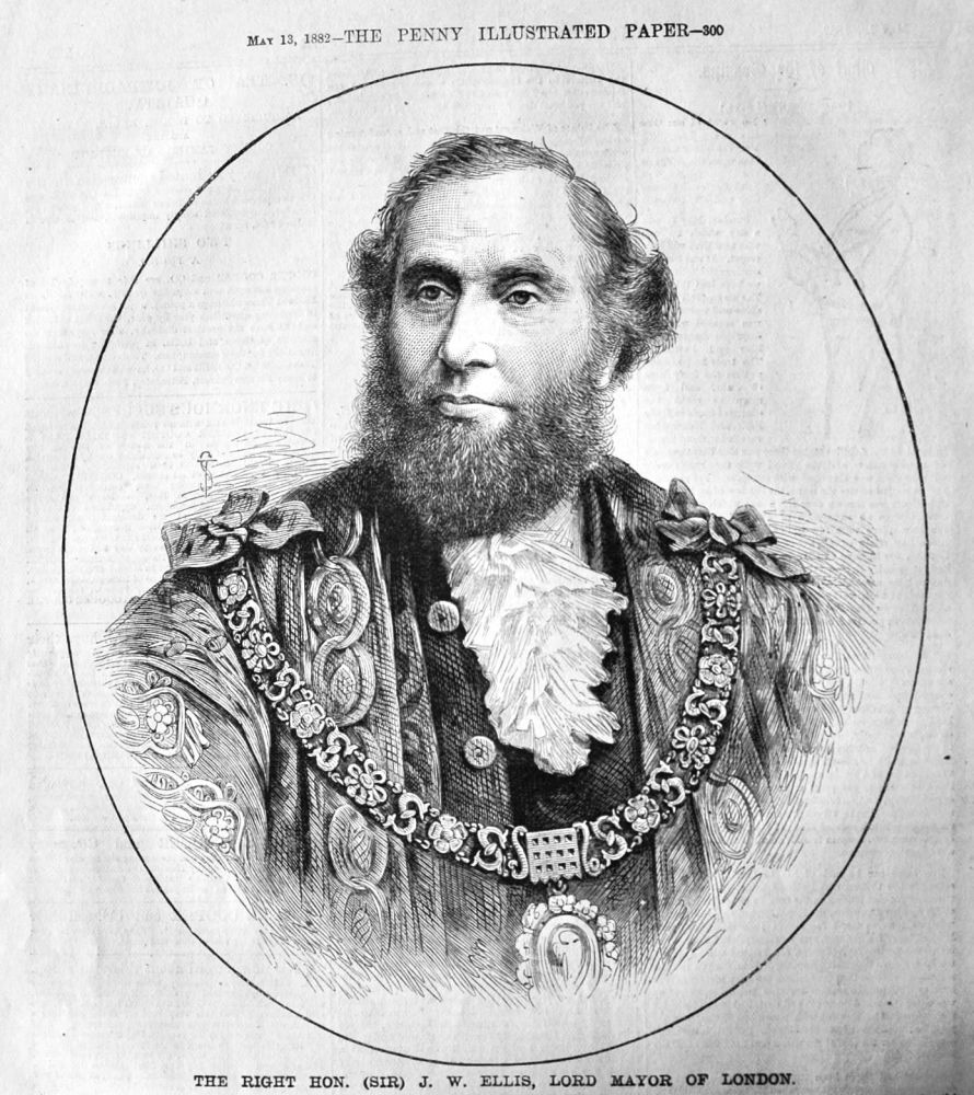 The Right Hon. (Sir) J. W. Ellis, Lord Mayor of London.  1882.