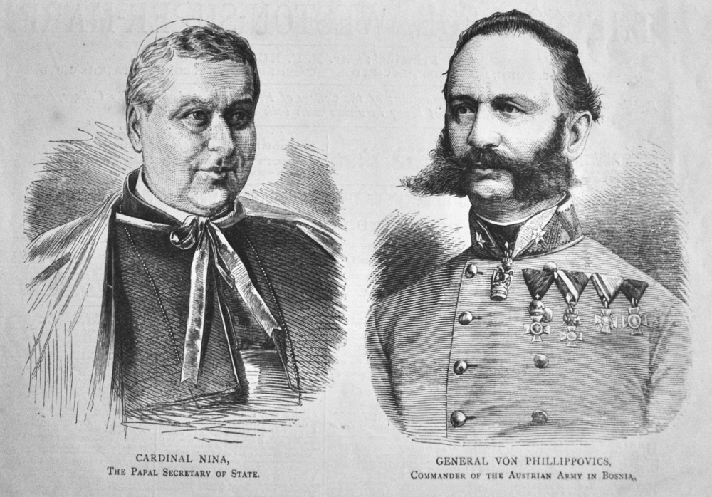 Cardinal Nina, The Papal Secretary of State.  &   General Von Phillippovics, Commander of the Austrian Army in Bosnia. 1878.