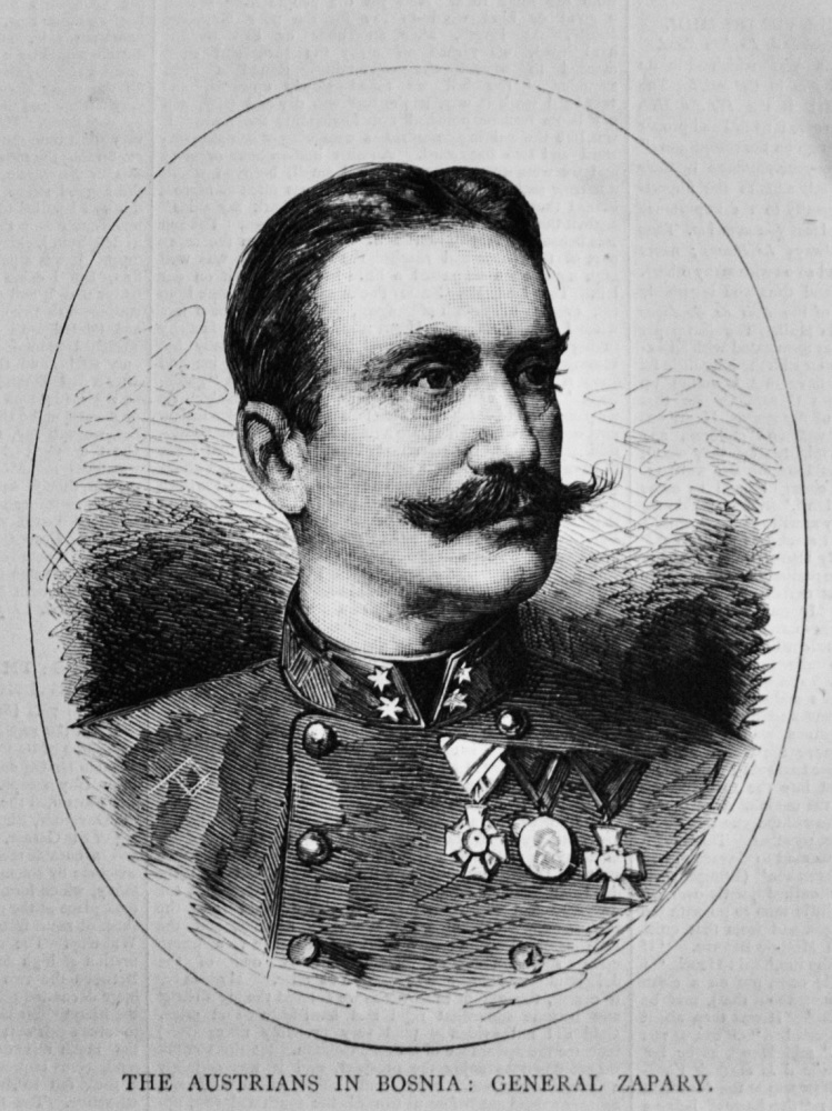 The Austrians in Bosnia :  General Zapary.  1878.