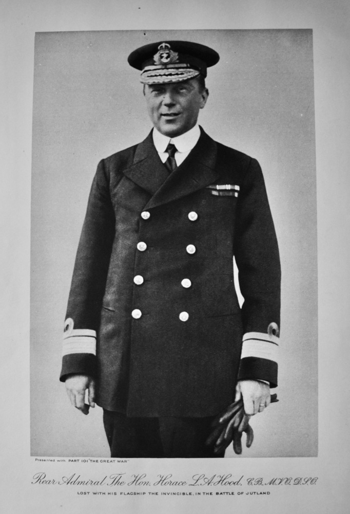 Rear Admiral The Hon. Horace L. A. Hood. : Lost with His Flagship the invincible, in the Battle of Jutland.  (1914 - 1918  War.)