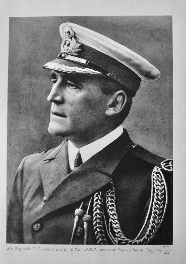 Sir Reginald Y. Tyrwhitt,  K.C.B.,  D.S.O.,  A.D.C.,  promoted Rear- Admiral, January, 1918.