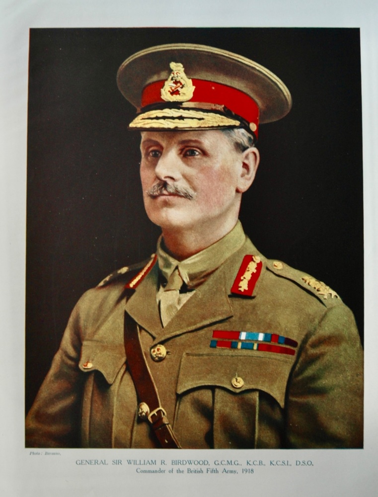 General Sir William R. Birdwood. G.C.M.G.,  K.C.B.,  K.C.S.I.,  D.S.O.  Commander of the British Army, 1918.