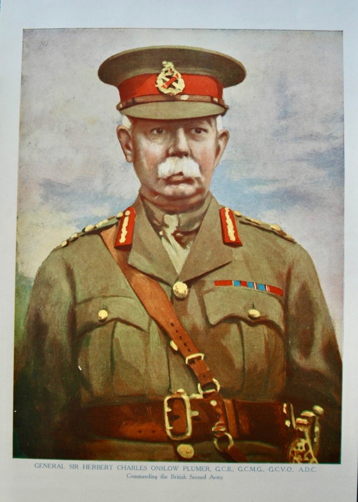 General Sir Herbert Charles Onslow Plumer,  G.C.B.,  G.C.M.G.,  G.C.V.O.,  A.D.C.  Commanding the British Second Army. (1914 - 1918 War.)