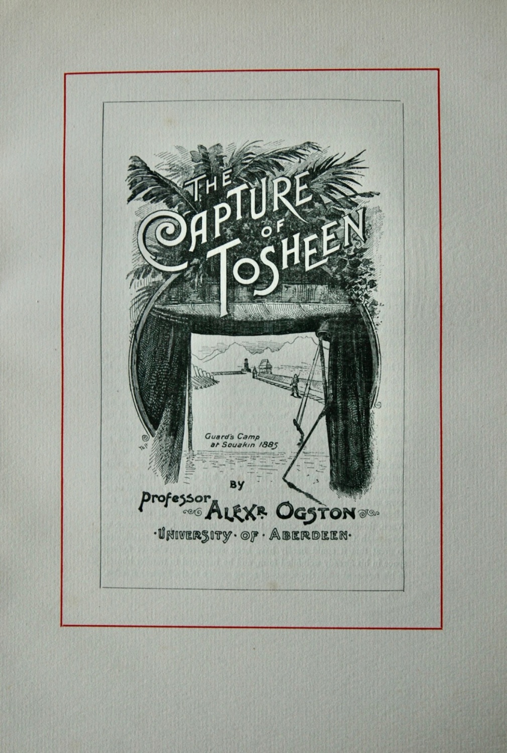 The Capture of Tosheen. (Written by Professor Alexander Ogston, University 