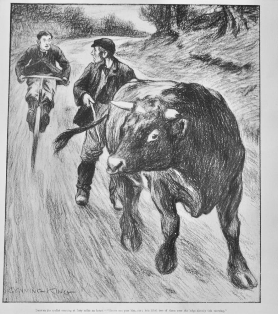 Drover ( to cyclist coasting at forty miles an hour).  1898.