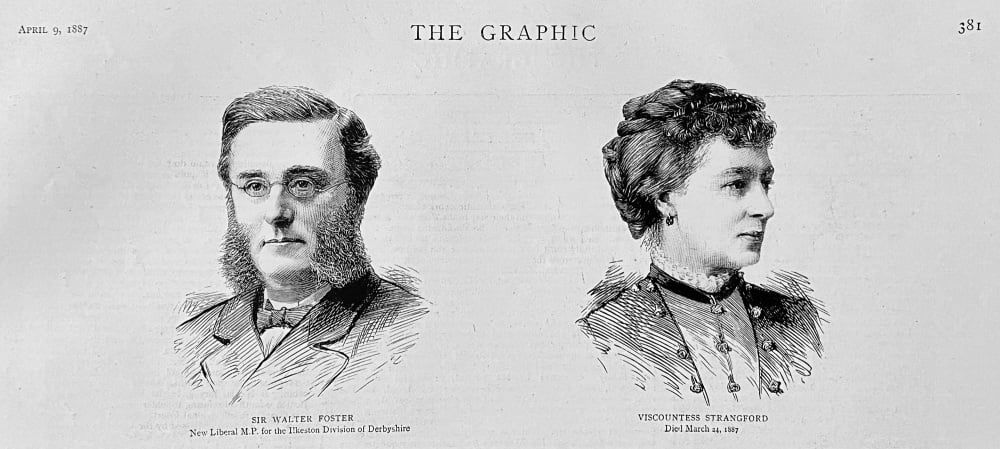 Sir Walter Foster, new Liberal M.P. for the Ilkeston Division of Derbyshire.  &  Viscountess Strangford, Died March 24th 1887.