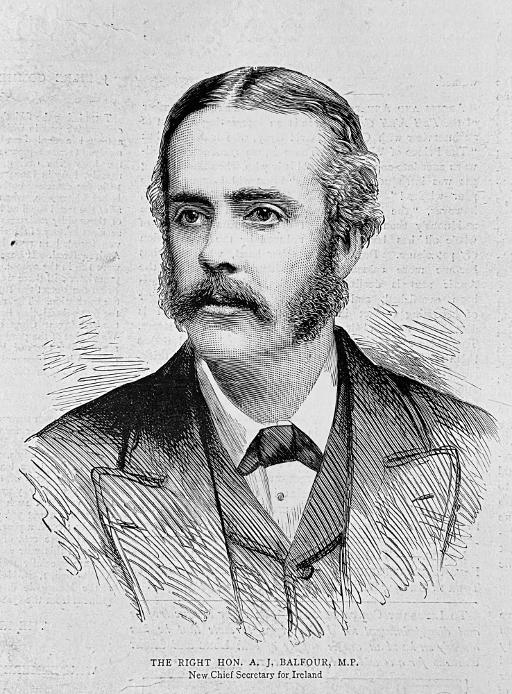 The Right Hon. A.J. Balfour, M.P. : New Chief Secretary for Ireland.  1887.