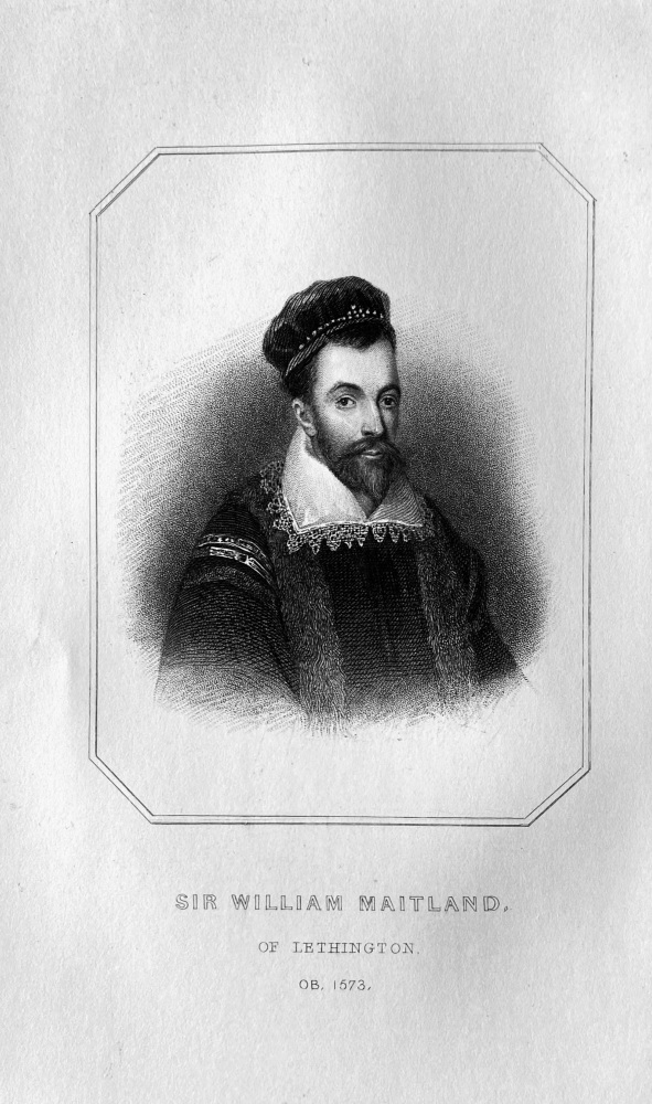 Sir William Maitland,  of Lethington.  OB :  1573.