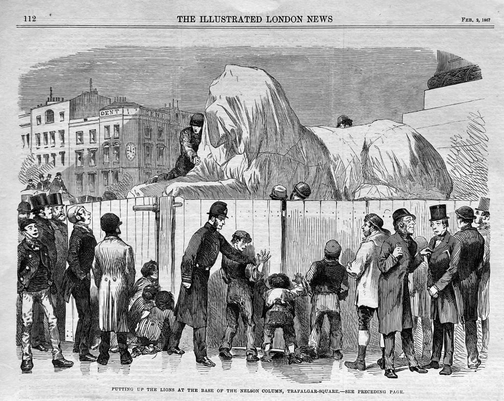 Putting up the Lions at the Base of the Nelson Column,  Trafalgar-Square.  1867.